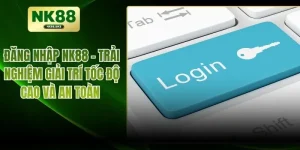 Đăng Nhập NK88 – Trải Nghiệm Giải Trí Tốc Độ Cao Và An Toàn