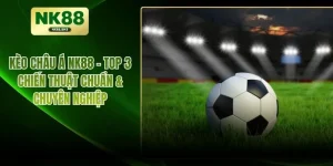 Kèo Châu Á NK88 – Top 3 Chiến Thuật Chuẩn & Chuyên Nghiệp